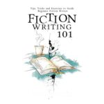 Fiction Writing 101: Tips, Tricks and Exercises to Guide Beginner Fiction Writers Paperback – March 21, 2023