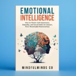Emotional Intelligence: How To Master Self-Awareness, Empathy, and Social Skills for Deeper, More Meaningful Relationships (Emotional Wellness)