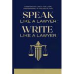 Speak Like a Lawyer: Write Like a Lawyer: Communicate Like a Top Legal Professional in the Digital Age.: For Law Students, Attorneys, Lawyers, and Paralegals.