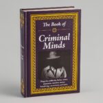 The Book of Criminal Minds: Forgeries, Robberies, Heists, Crimes of Passion, Murders, Money Laundering, Con Artistry, and More