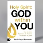 Holy Spirit: God Within You by David Diga Hernandez – Experience His Presence & Move in His Power – New Guidebook for Supernatural Encounters