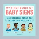 My First Book of Baby Signs: 40 Essential Signs to Learn and Practice