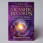 A Radical Approach to the Akashic Records: Master Your Life and Raise Your Vibration (Quantum Akashic Records)