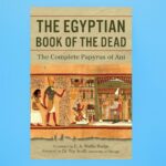 The Egyptian Book of the Dead: The Complete Papyrus of Ani – 552 Pages Translated by E A Wallis Budge