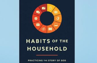 Justin Whitmel Earley Habits of the Household Practicing the Story of God in Everyday Family Rhythms Soft Cover Book for Meaningful Parenting