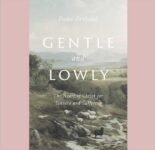 Gentle and Lowly: The Heart of Christ for Sinners and Sufferers Hardcover – April 7, 2020
