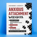 Anxious Attachment Workbook: Your Guide to Transforming Relationship Fears into Confidence and Security in Life and Love: Anxious Attachment Recovery Paperback – March 11, 2024