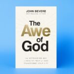 The Awe of God: The Astounding Way a Healthy Fear of God Transforms Your Life