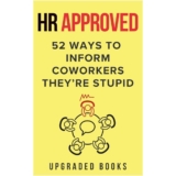 HR Approved 52 Ways To Inform Coworkers They’re Stupid (HR Approved Office Survival Series) Paperback – December 8, 2023