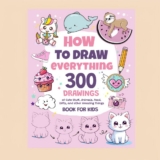 How To Draw Everything: 300 Drawings of Cute Stuff Animals Food Gifts and Other Amazing Things Book for Kids New Edition