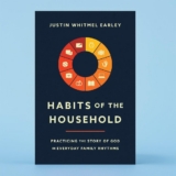 Justin Whitmel Earley Habits of the Household Practicing the Story of God in Everyday Family Rhythms Soft Cover Book for Meaningful Parenting